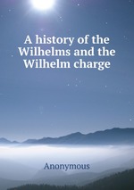 A history of the Wilhelms and the Wilhelm charge