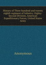 History of Three hundred and twenty eighth regiment of Infantry: Eighty-Second Division, American Expeditionary Forces, United States Army