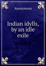 Indian idylls, by an idle exile