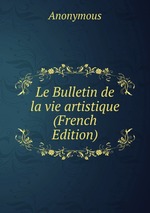 Le Bulletin de la vie artistique (French Edition)