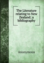 The Literature relating to New Zealand; a bibliography