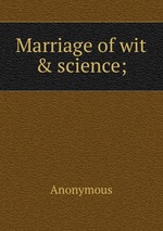 Marriage of wit & science;