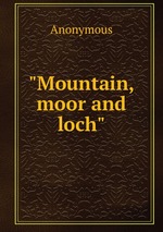 "Mountain, moor and loch"