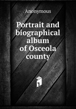 Portrait and biographical album of Osceola county