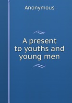 A present to youths and young men