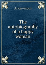 The autobiography of a happy woman