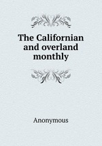 The Californian and overland monthly