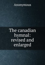 The canadian hymnal: revised and enlarged