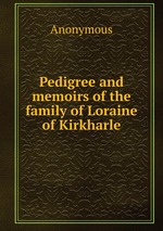 Pedigree and memoirs of the family of Loraine of Kirkharle