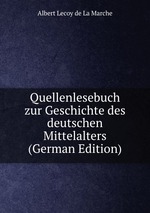 Quellenlesebuch zur Geschichte des deutschen Mittelalters (German Edition)