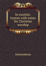 In excelsis: hymns with tunes for Christian worship