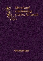 Moral and entertaining stories, for youth