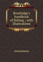 Routledge`s handbook of fishing ; with illustrations