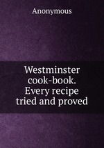 Westminster cook-book. Every recipe tried and proved