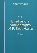 Brief and a bibliography of F. Bret Harte