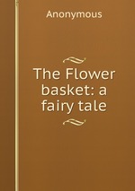 The Flower basket: a fairy tale