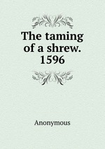 The taming of a shrew. 1596