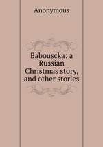 Babouscka; a Russian Christmas story, and other stories