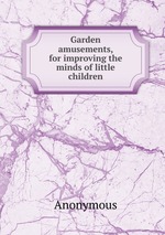 Garden amusements, for improving the minds of little children