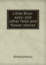 Little Blue-eyes: and other field and flower stories