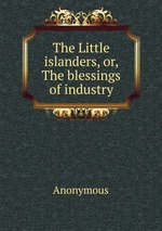 The Little islanders, or, The blessings of industry