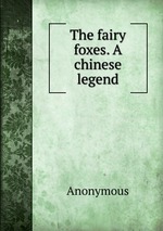The fairy foxes. A chinese legend