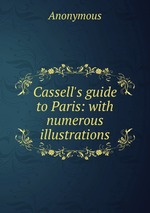 Cassell`s guide to Paris: with numerous illustrations