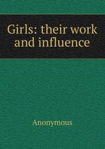 Girls: their work and influence