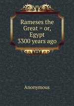 Rameses the Great = or, Egypt 3300 years ago