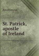 St. Patrick, apostle of Ireland