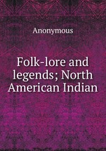 Folk-lore and legends; North American Indian