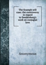 The Kramph will case: the controversy in regard to Swedenborg`s work on conjugial love