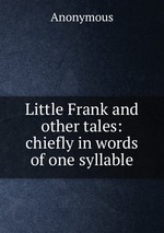 Little Frank and other tales: chiefly in words of one syllable