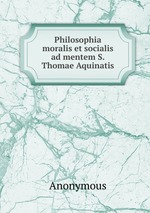Philosophia moralis et socialis ad mentem S. Thomae Aquinatis