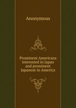 Prominent Americans interested in Japan and prominent Japanese in America