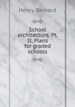 School architecture. Pt. II. Plans for graded schools