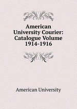 American University Courier: Catalogue Volume 1914-1916