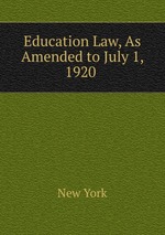 Education Law, As Amended to July 1, 1920