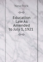 Education Law As Amended to July 1, 1921