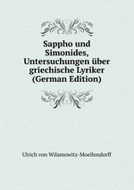 Sappho und Simonides. Untersuchungen ber griechische Lyriker