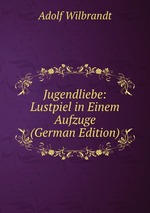 Jugendliebe: Lustpiel in Einem Aufzuge (German Edition)