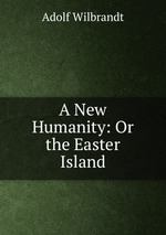 A New Humanity: Or the Easter Island