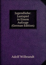 Jugendliebe: Lustspiel in Einem Aufzuge (German Edition)