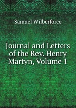 Journal and Letters of the Rev. Henry Martyn, Volume 1