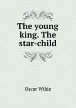 The young king. The star-child
