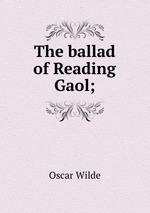 The ballad of Reading Gaol;