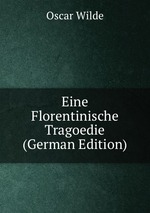 Eine Florentinische Tragoedie (German Edition)