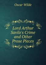 Lord Arthur Savile`s Crime and Other Prose Pieces