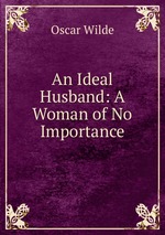 An Ideal Husband: A Woman of No Importance
