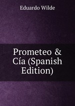 Prometeo & Ca (Spanish Edition)